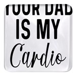 Your Dad Is My Cardio T- Shirt Your Dad Is My Cardio T- Shirt Yoga Reflexion Pose T- Shirtyoga Reflexion Pose T- Shirt Square Glass Fridge Magnet (4 pack)