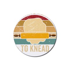 Bread Baking T- Shirt Funny Bread Baking Baker Always Ready To Kneed T- Shirt (1) Rubber Coaster (round) by JamesGoode