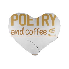 Poetry T-shirtif It Involves Coffee Poetry Poem Poet T-shirt Standard 16  Premium Flano Heart Shape Cushions by EnriqueJohnson
