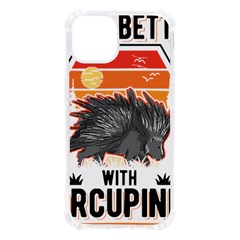 Porcupine T-shirtlife Is Better With Porcupines Porcupine T-shirt Iphone 13 Tpu Uv Print Case by EnriqueJohnson