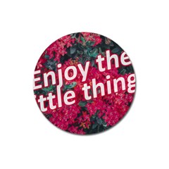 Indulge In Life s Small Pleasures  Magnet 3  (round) by dflcprintsclothing